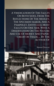 A Vindication Of The Faults On Both Sides, From The Reflections Of The Medley, The Specimen-maker, And A Pamphlet, Entituled, Most Faults On One Side. - (Hardback or Cased Book) A Vindication Of The Faults On Both Sides, From The Reflections Of The Medley, The Specimen-maker, And A Pamphlet, Entituled, Most Faults On One Side. - (Hardback or Cased Book)