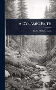 A Dynamic Faith - (Hardback or Cased Book) A Dynamic Faith - (Hardback or Cased Book)