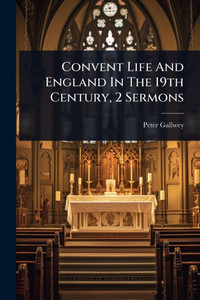 Convent Life And England In The 19th Century, 2 Sermons - (Paperback or Softback)