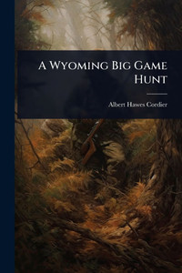 A Wyoming Big Game Hunt - (Paperback or Softback) A Wyoming Big Game Hunt - (Paperback or Softback)