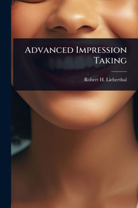 Advanced Impression Taking - (Paperback or Softback) Advanced Impression Taking - (Paperback or Softback)