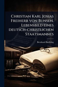 Christian Karl Josias Freiherr von Bunsen. Lebensbild eines deutsch-christlichen Staatsmannes - (Paperback or Softback) Christian Karl Josias Freiherr von Bunsen. Lebensbild eines deutsch-christlichen Staatsmannes - (Paperback or Softback)