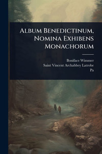 Album Benedictinum, Nomina Exhibens Monachorum - (Paperback or Softback) Album Benedictinum, Nomina Exhibens Monachorum - (Paperback or Softback)