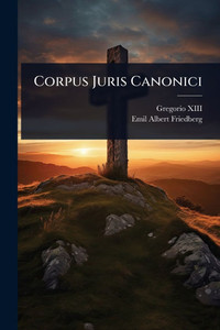 Corpus Juris Canonici - 9781024484335 Corpus Juris Canonici - 9781024484335