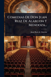 Comedias De Don Juan Ruiz De Alarcon Y Mendoza... - (Paperback or Softback)