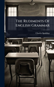 The Rudiments Of English Grammar - (Hardback or Cased Book) The Rudiments Of English Grammar - (Hardback or Cased Book)
