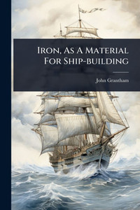 Iron, As A Material For Ship-building - (Paperback or Softback)