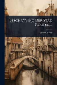 Beschryving Der Stad Gouda...... - (Paperback or Softback)