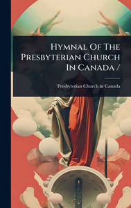 Hymnal Of The Presbyterian Church In Canada / - (Hardback or Cased Book) Hymnal Of The Presbyterian Church In Canada / - (Hardback or Cased Book)
