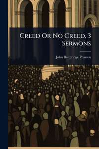 Creed Or No Creed, 3 Sermons - (Paperback or Softback)