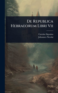 De Republica Hebraeorum Libri Vii - (Hardback or Cased Book) De Republica Hebraeorum Libri Vii - (Hardback or Cased Book)