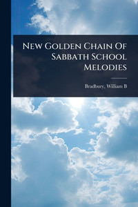 New Golden Chain Of Sabbath School Melodies - (Paperback or Softback) New Golden Chain Of Sabbath School Melodies - (Paperback or Softback)
