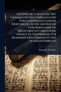 Assyrische LesestÃ1/4cke, Mit Grammatischen Tabellen Und Vollständigem Glossar; EinfÃ1/4hrung In Die Assyrische Und Babylonische Keilschriftlitteratur - (Paperback or Softback) Assyrische LesestÃ1/4cke, Mit Grammatischen Tabellen Und Vollständigem Glossar; EinfÃ1/4hrung In Die Assyrische Und Babylonische Keilschriftlitteratur - (Paperback or Softback)