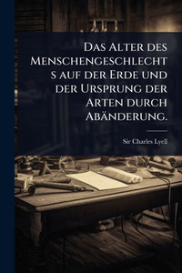 Das Alter des Menschengeschlechts auf der Erde und der Ursprung der Arten durch Abänderung. - (Paperback or Softback) Das Alter des Menschengeschlechts auf der Erde und der Ursprung der Arten durch Abänderung. - (Paperback or Softback)
