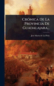 CrÃ3nica De La Provincia De Guadalajara... - (Hardback or Cased Book) CrÃ3nica De La Provincia De Guadalajara... - (Hardback or Cased Book)