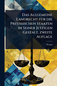 Das Allgemeine Landrecht fÃ1/4r die Preussischen Staaten in Seiner Jetzigen Gestalt, zweite Auflage - (Paperback or Softback) Das Allgemeine Landrecht fÃ1/4r die Preussischen Staaten in Seiner Jetzigen Gestalt, zweite Auflage - (Paperback or Softback)