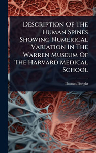 Description Of The Human Spines Showing Numerical Variation In The Warren Museum Of The Harvard Medical School - (Hardback or Cased Book) Description Of The Human Spines Showing Numerical Variation In The Warren Museum Of The Harvard Medical School - (Hardback or Cased Book)