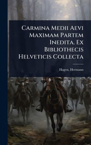 Carmina Medii Aevi Maximam Partem Inedita. Ex Bibliothecis Helveticis Collecta - (Hardback or Cased Book)