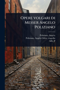 Opere volgari di Messer Angelo Poliziano - (Paperback or Softback) Opere volgari di Messer Angelo Poliziano - (Paperback or Softback)