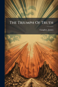 The Triumph Of Truth - (Paperback or Softback) The Triumph Of Truth - (Paperback or Softback)