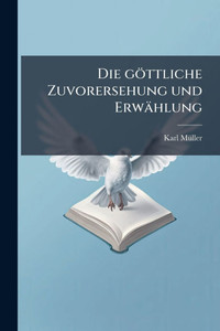 Die göttliche Zuvorersehung und Erwählung - (Paperback or Softback)