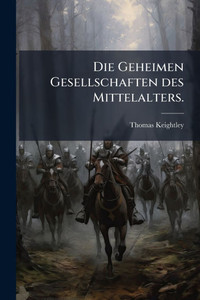 Die Geheimen Gesellschaften des Mittelalters. - (Paperback or Softback) Die Geheimen Gesellschaften des Mittelalters. - (Paperback or Softback)
