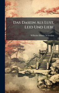 Das Dasein Als Lust, Leid Und Liebe - (Hardback or Cased Book) Das Dasein Als Lust, Leid Und Liebe - (Hardback or Cased Book)