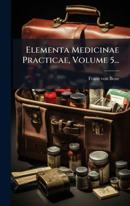 Elementa Medicinae Practicae, Volume 5... Elementa Medicinae Practicae, Volume 5...