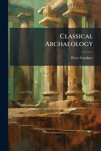 Classical Archaeology - (Paperback or Softback)