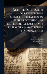 Älteste Denkmäler der deutschen Sprache, erhalten in Ulfilas gothischer Bibeluebersetzung, mit einem grammatischen Formenzeiger - (Hardback or Cased Book) Älteste Denkmäler der deutschen Sprache, erhalten in Ulfilas gothischer Bibeluebersetzung, mit einem grammatischen Formenzeiger - (Hardback or Cased Book)