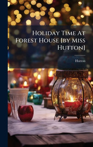 Holiday Time At Forest House [by Miss Hutton] - (Hardback or Cased Book)