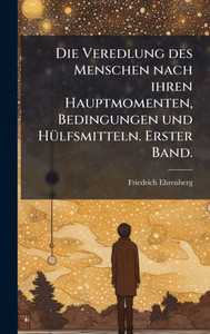 Die Veredlung des Menschen nach ihren Hauptmomenten, Bedingungen und HÃ1/4lfsmitteln. Erster Band. - (Hardback or Cased Book)