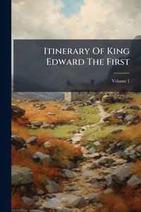 Itinerary Of King Edward The First - (Paperback or Softback)