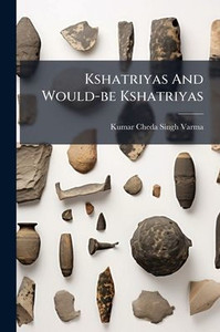 Kshatriyas And Would-be Kshatriyas - (Paperback or Softback)