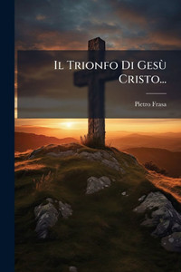 Il Trionfo Di GesÃ¹ Cristo... - (Paperback or Softback)