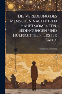 Die Veredlung des Menschen nach ihren Hauptmomenten, Bedingungen und HÃ1/4lfsmitteln. Erster Band. - (Paperback or Softback)