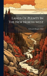 Lands Of Plenty In The New North-west - (Hardback or Cased Book) Lands Of Plenty In The New North-west - (Hardback or Cased Book)