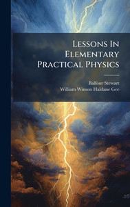 Lessons In Elementary Practical Physics - 9781024536690 Lessons In Elementary Practical Physics - 9781024536690