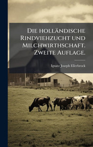 Die holländische Rindviehzucht und Milchwirthschaft. Zweite Auflage. - (Hardback or Cased Book)