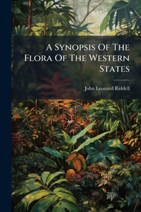 A Synopsis Of The Flora Of The Western States - (Paperback or Softback) A Synopsis Of The Flora Of The Western States - (Paperback or Softback)