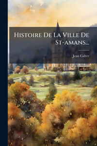 Histoire De La Ville De St-amans... - (Paperback or Softback)