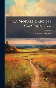 La Morale Dans Les Campagnes ...... - (Hardback or Cased Book) La Morale Dans Les Campagnes ...... - (Hardback or Cased Book)