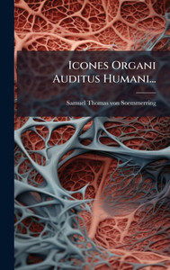 Icones Organi Auditus Humani... - (Hardback or Cased Book) Icones Organi Auditus Humani... - (Hardback or Cased Book)