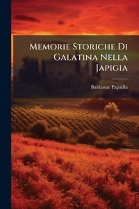 Memorie Storiche Di Galatina Nella Japigia - (Paperback or Softback) Memorie Storiche Di Galatina Nella Japigia - (Paperback or Softback)