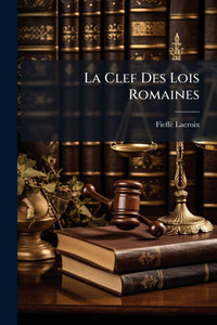 La Clef Des Lois Romaines - (Paperback or Softback) La Clef Des Lois Romaines - (Paperback or Softback)