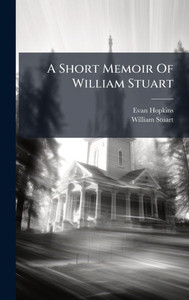A Short Memoir Of William Stuart - (Hardback or Cased Book)