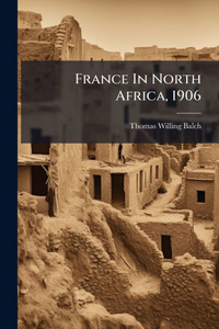France In North Africa, 1906 - (Paperback or Softback) France In North Africa, 1906 - (Paperback or Softback)