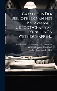 Catalogus Der Bibliotheek Van Het Bataviaasch Genootschap Van Kunsten En Wetenschappen... - (Hardback or Cased Book) Catalogus Der Bibliotheek Van Het Bataviaasch Genootschap Van Kunsten En Wetenschappen... - (Hardback or Cased Book)