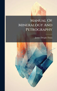 Manual Of Mineralogy And Petrography - (Hardback or Cased Book) Manual Of Mineralogy And Petrography - (Hardback or Cased Book)