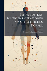 Lehre von den blutigen Operationen am menschlichen Körper. - (Paperback or Softback)